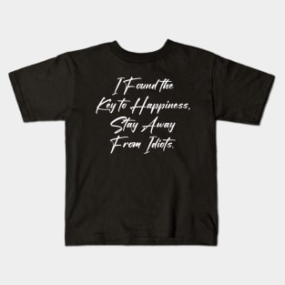 I Found the Key to Happiness Stay Away From Idiots Kids T-Shirt